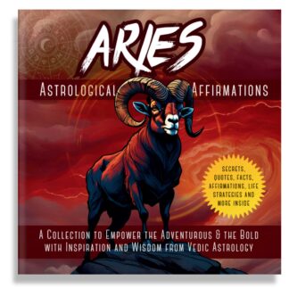 Aries Astrological Affirmations: A Collection to Empower the Adventurous & the Bold with Inspiration and Wisdom from Vedic Astrology